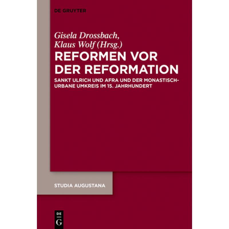 预订 Reformen VOR Der Reformation: Sankt Ulrich Und Afra Und Der Monastisch-Urbane Umkreis Im 15. Jah...[9783110582314]-封面