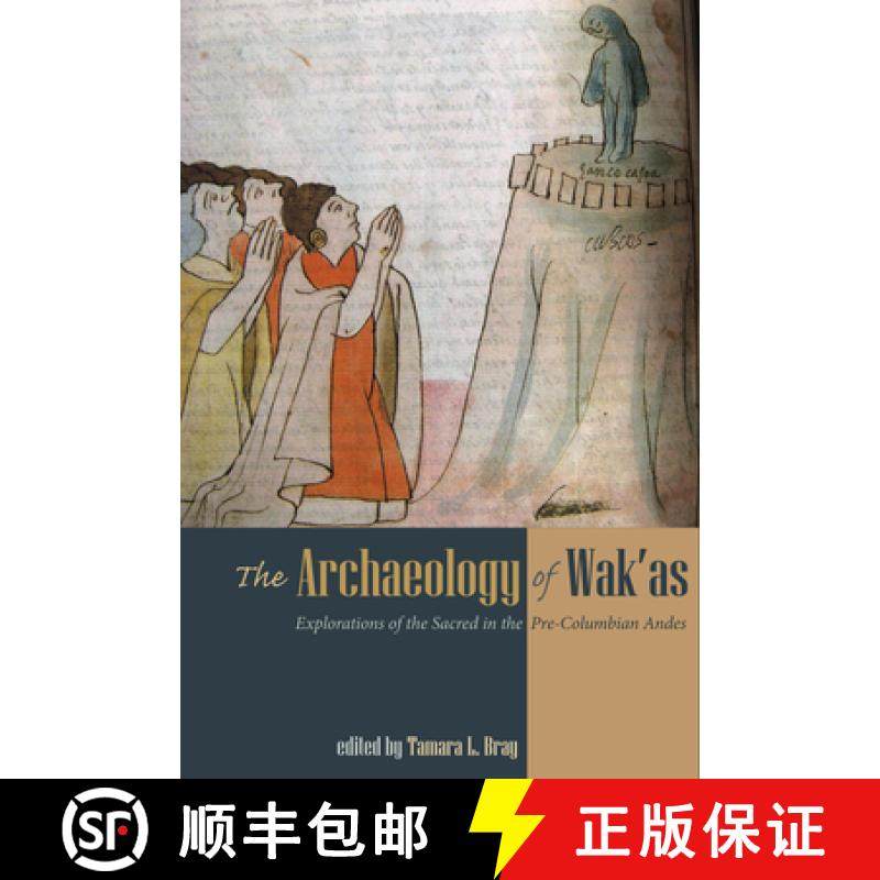 【3-4周达】The Archaeology of Wak'as : Explorations of the Sacred in the Pre-Columbian Andes [9781607327318]