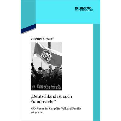 【4周达】Deutschland Ist Auch Frauensache: Npd-Frauen Im Kampf Für Volk Und Familie 1964-2020 [9783110756661]