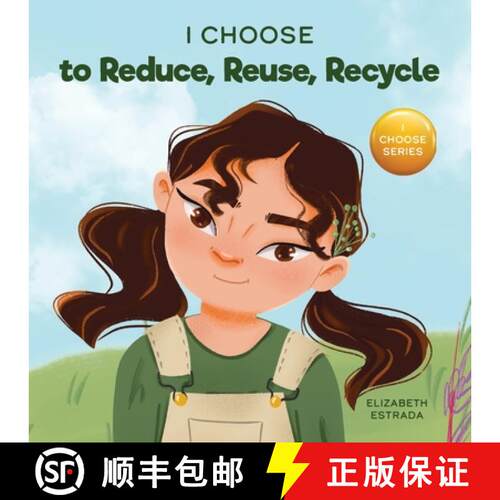 【3-4周达】I Choose to Reduce, Reuse, and Recycle: A Colorful, Picture Book About Saving Our Earth [9781637317891]