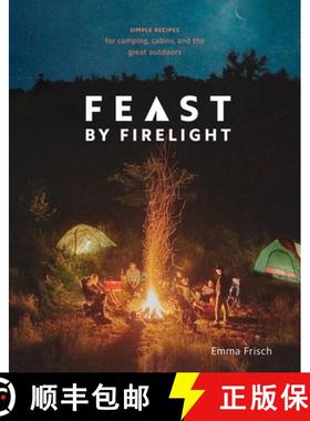 【3-4周达】Feast by Firelight: Simple Recipes for Camping, Cabins, and the Great Outdoors [A Cookbook] [9780399579912]