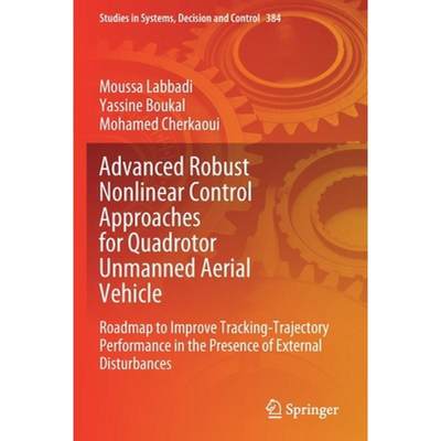 【4周达】Advanced Robust Nonlinear Control Approaches for Quadrotor Unmanned Aerial Vehicle: Roadmap ... [9783030810160]