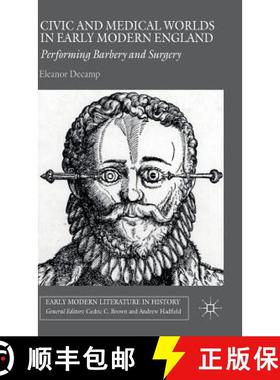 【3-4周达】Civic and Medical Worlds in Early Modern England : Performing Barbery and Surgery [9781137471550]