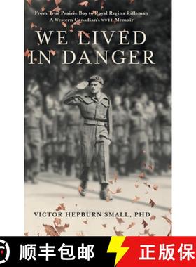 预订 We Lived In Danger: From True Prairie Boy to Royal Regina Rifleman: A Western Canadian's WWII Me... [9798987227107]