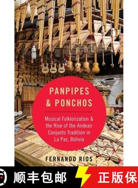 【3-4周达】Panpipes & Ponchos: Musical Folklorization and the Rise of the Andean Conjunto Tradition i... [9780190692278]