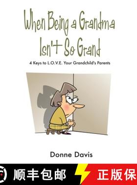 【3-4周达】When Being a Grandma Isn't So Grand: 4 Keys to L.O.V.E. Your Grandchild's Parents [9781300069294]