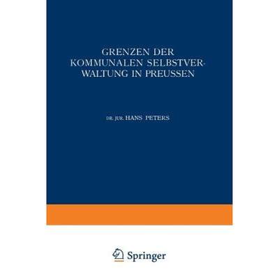 【4周达】Grenzen der Kommunalen Selbstverwaltung in Preussen : Ein Beitrag zur Lehre vom Verhältnis ... [9783642472619]