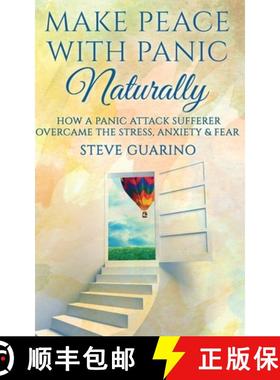 预订 Make Peace With Panic Naturally: How A Panic Attack Sufferer Overcame The Stress, Anxiety & Fear [9781944865009]