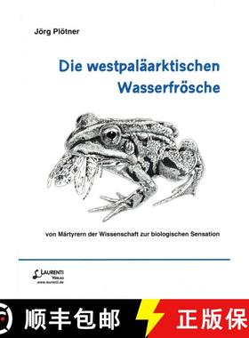预订 Die Westpaläarktischen Wasserfrösche: Von Märtyrern der Wissenschaft zur Biologischen Sensati... [9783933066268]
