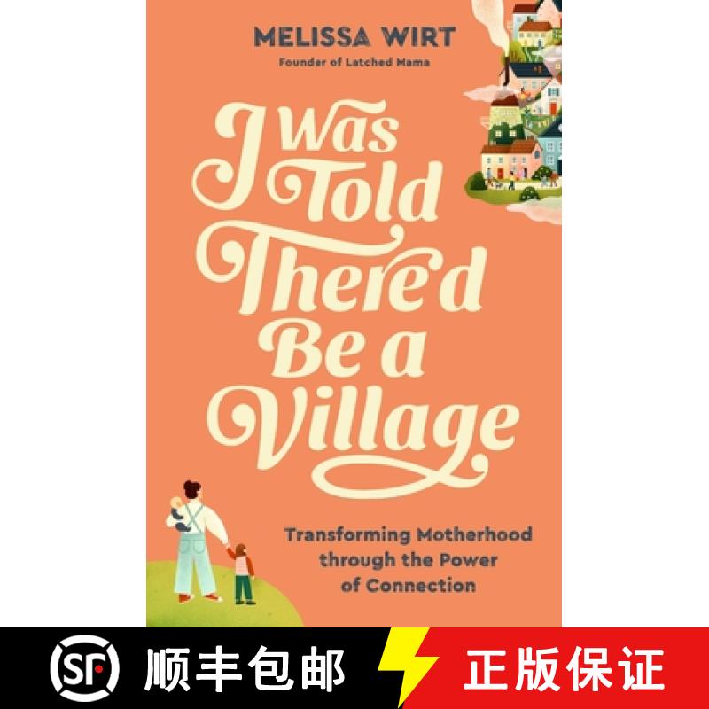 【3-4周达】I Was Told There'd Be a Village: Transforming Motherhood Through the Power of Connection [9781538759059]