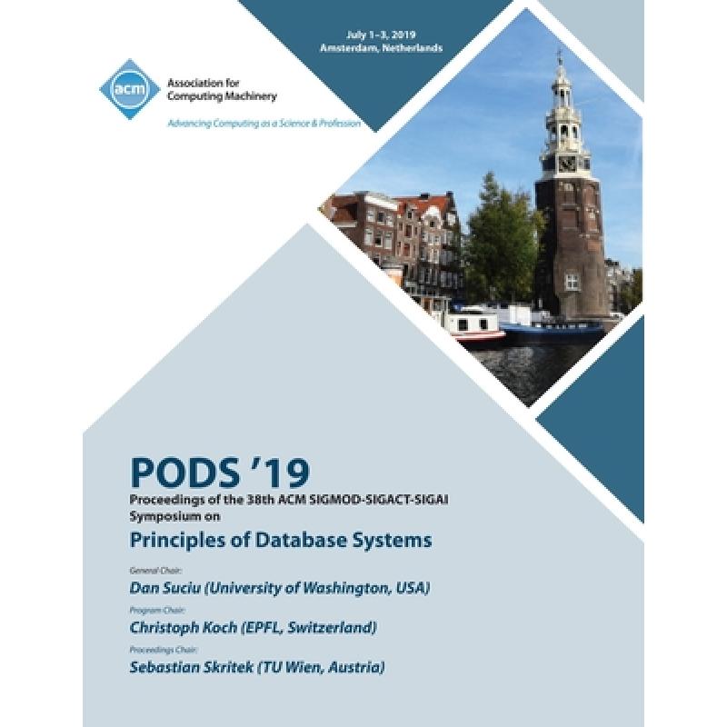 【4周达】Pods'19: Proceedings of the 38th ACM SIGMOD-SIGACT-SIGAI Symposium on Principles of Databas...[9781450370660]-封面