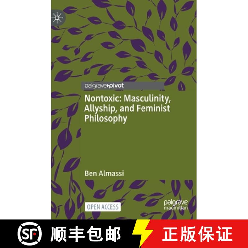 【3-4周达】Nontoxic: Masculinity, Allyship, and Feminist Philosophy [9783031130700]