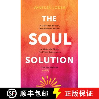 【3-4周达】The Soul Solution: A Guide for Brilliant, Overwhelmed Women to Quiet the Noise, Find Their... [9781683649298]