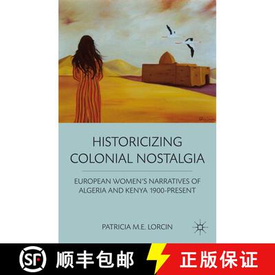 【3-4周达】Historicizing Colonial Nostalgia: European Women's Narratives of Algeria and Kenya 1900-Pr... [9780230338654]