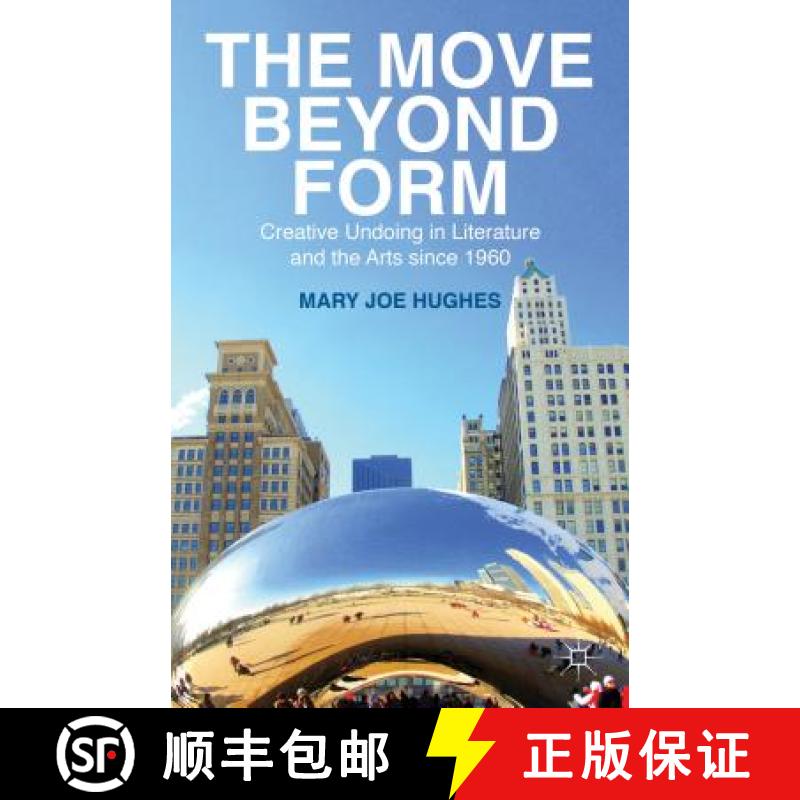 【3-4周达】The Move Beyond Form: Creative Undoing in Literature and the Arts Since 1960. Mary Joe Hughes [9781137310170]