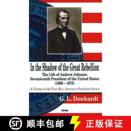 【3-4周达】In the Shadow of the Great Rebellion: The Life of Andrew Johnson -- Seventeenth President ... [9781600210860]