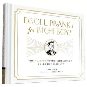 【4周达】Droll Pranks for Rich Boys: The Wealthy Young Gentleman's Guide to Horseplay[9781452143057]