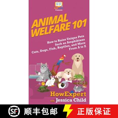 【3-4周达】精装 Animal Welfare 101: How to Raise Unique Pets Such as Amphibians, Cats, Dogs, Fish, Re... [9781950864454]