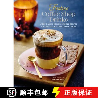 精装 Festive Coffee Shop Drinks: More Than 50 Holiday-Inspired Recipes for Coffees, Hot Chocolates & ... [9781788795548]