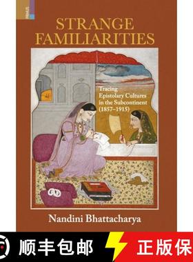 【3-4周达】Strange Familiarities: Tracing Epistolary Cultures in the Subcontinent, 1857-1915 [9789368832454]