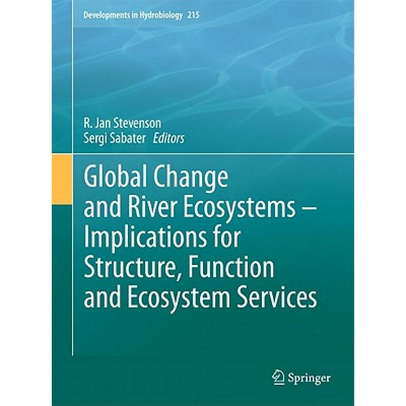 【4周达】Global Change and River Ecosystems - Implications for Structure, Function and Ecosystem Serv... [9789400706071] 书籍/杂志/报纸 原版其它 原图主图