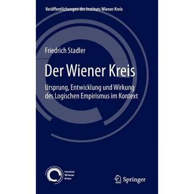 【4周达】Der Wiener Kreis : Ursprung, Entwicklung und Wirkung des Logischen Empirismus im Kontext [9783319160474]