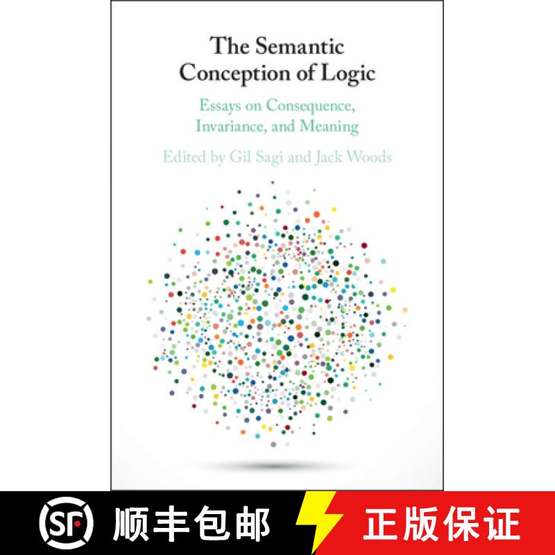 【3-4周达】The Semantic Conception of Logic: Essays on Consequence, Invariance, and Meaning [9781108422543]