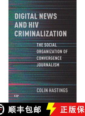 【3-4周达】Digital News and HIV Criminalization: The Social Organization of Convergence Journalism [9781487544645]