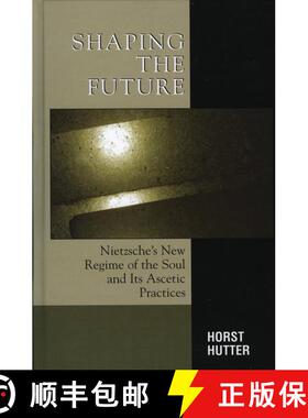 【3-4周达】Shaping the Future : Nietzsche's New Regime of the Soul and Its Ascetic Practices [9780739113592]