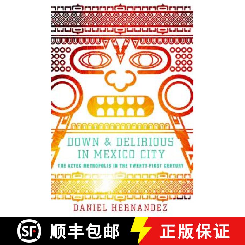 【3-4周达】Down and Delirious in Mexico City: The Aztec Metropolis in the Twenty-first Century [9781416577034]