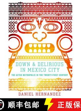 【3-4周达】Down and Delirious in Mexico City: The Aztec Metropolis in the Twenty-first Century [9781416577034]