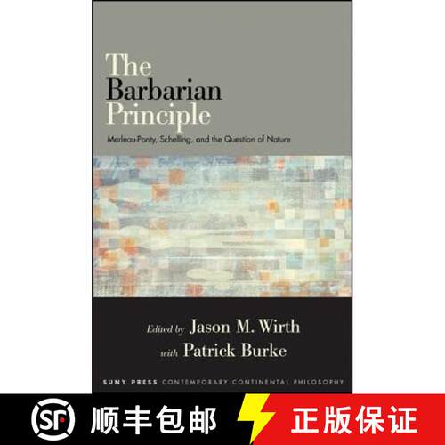 【3-4周达】精装 The Barbarian Principle : Merleau-Ponty, Schelling, and the Question of Nature [9781438448473]