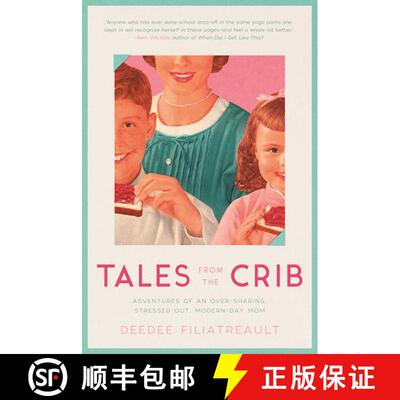 【3-4周达】Tales from the Crib: Adventures of an Over-sharing, Stressed-Out, Modern-Day Mom [9781634506847]