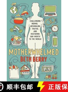 预订 Motherwhelmed: Challenging Norms, Untangling Truths, and Restoring Our Worth to the World [9781734671704]