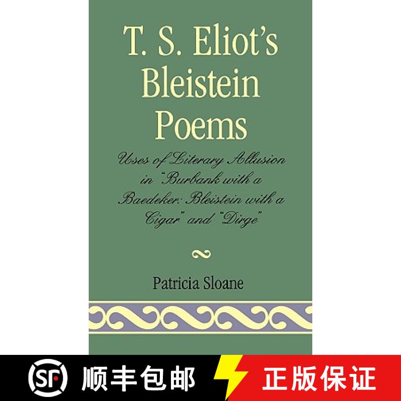 【3-4周达】T.S. Eliot's Bleistein Poems : Uses of Literary Allusion in 'Burbank with a Baedeker, Blei... [9781573093316]