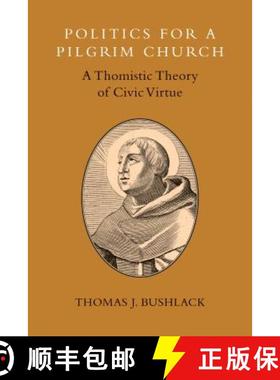 预订 Politics for a Pilgrim Church : A Thomistic Theory of Civic Virtue [9780802870902]