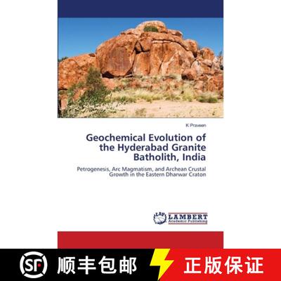 预订 Geochemical Evolution of the Hyderabad Granite Batholith, India: Petrogenesis, Arc Magmatism, an... [9786209441516]