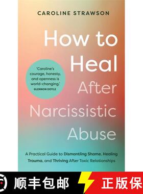 【3-4周达】How to Heal After Narcissistic Abuse: A Practical Guide to Dismantling Shame, Healing Trau... [9781837821075]