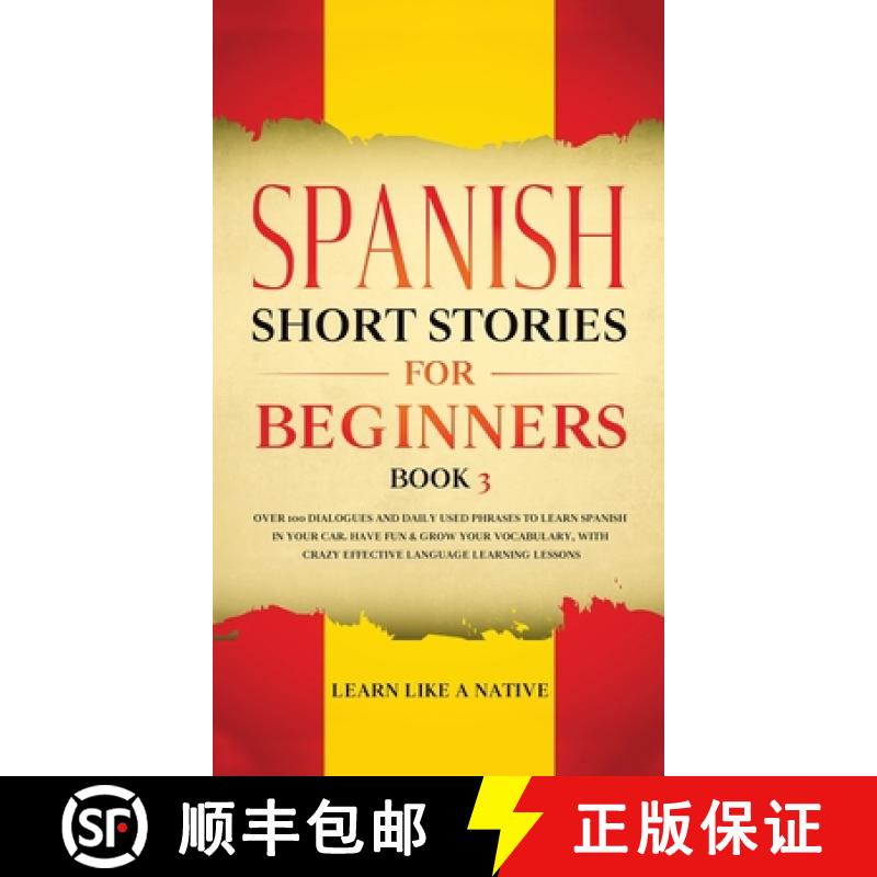 【2-3周达】Spanish Short Stories for Beginners Book 3: Over 100 Dialogues and Daily Used Phrases to L... [9781802090277]