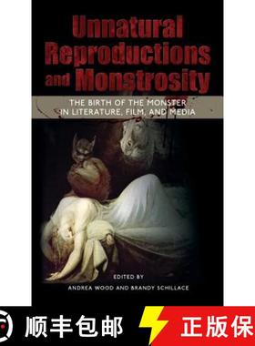 【3-4周达】Unnatural Reproductions and Monstrosity: The Birth of the Monster in Literature, Film, and... [9781604978803]