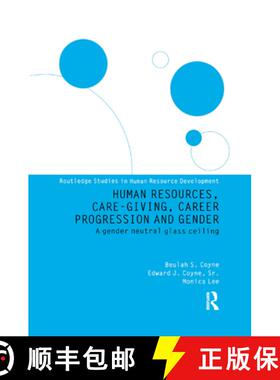 【3-4周达】Human Resources, Care Giving, Career Progression and Gender: A Gender Neutral Glass Ceiling [9781138376670]