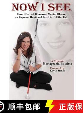 预订 Now I See: How I Battled Blindness, Mental Illness, an Espresso Habit and Lived to Tell the Tale [9780997944808]