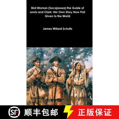 【3-4周达】精装 Bird Woman (Sacajawea) the Guide of Lewis and Clark: Her Own Story Now First Given to... [9781387013753]
