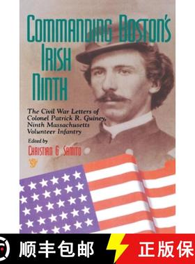 【3-4周达】Commanding Boston's Irish Ninth: The Civil War Letters of Colonel Patrick R. Guiney Ninth ... [9780823218127]