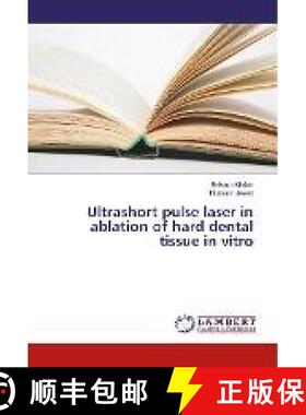 预订 Ultrashort pulse laser in ablation of hard dental tissue in vitro [9786202068161]