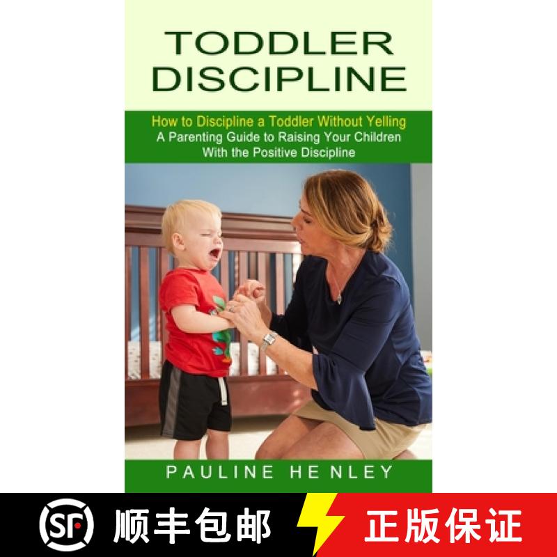 【3-4周达】Toddler Discipline: How to Discipline a Toddler Without Yelling (A Parenting Guide to Rais... [9781774852774]