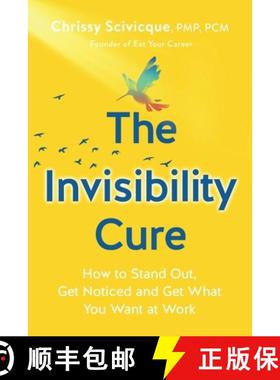 预订 The Invisibility Cure: How to Stand Out, Get Noticed and Get What You Want at Work [9780578492605]