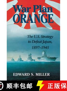 【3-4周达】War Plan Orange : The U.S. Strategy to Defeat Japan, 1897-1945 [9781591145004]