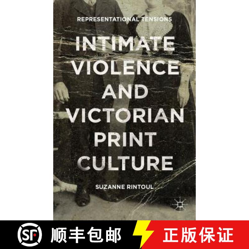【3-4周达】Intimate Violence and Victorian Print Culture: Representational Tensions [9781137493262]