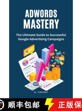 预订 AdWords Mastery: The Ultimate Guide to Successful Google Advertising Campaigns [9781648305139]